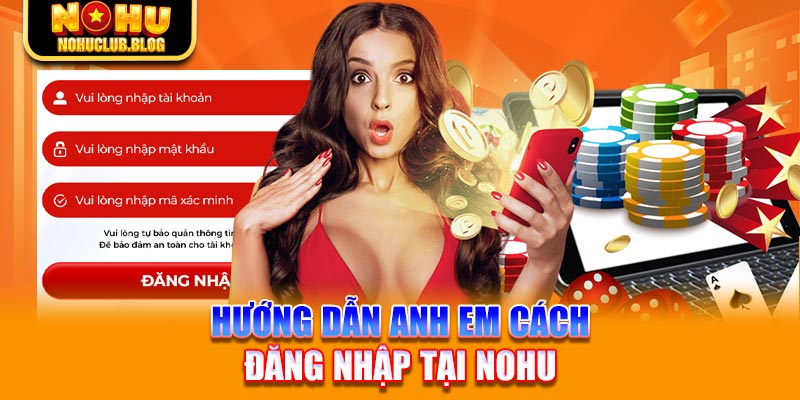 Hướng dẫn anh em cách đăng nhập tại Nohu