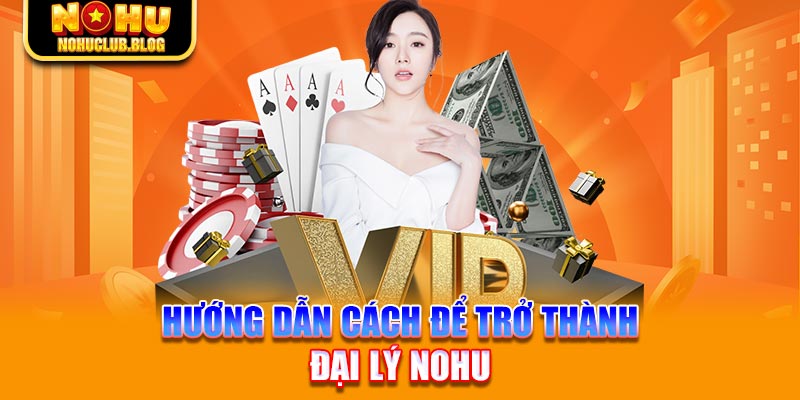 Hướng dẫn cách để trở thành đại lý Nohu