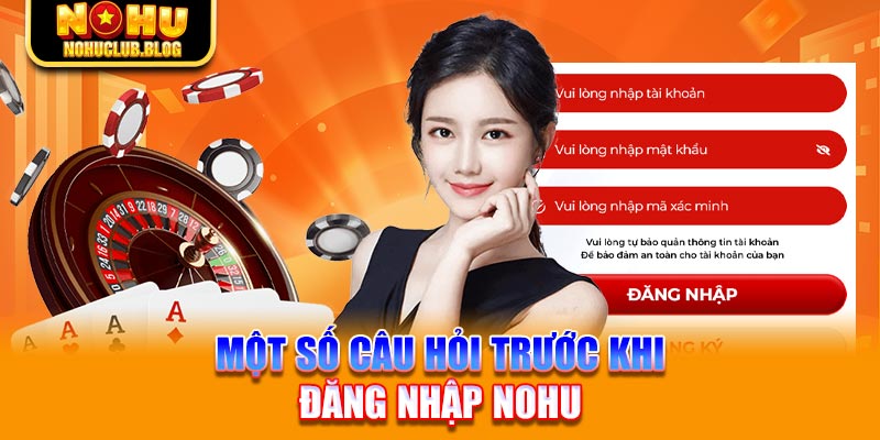 Một số câu hỏi trước khi đăng nhập Nohu