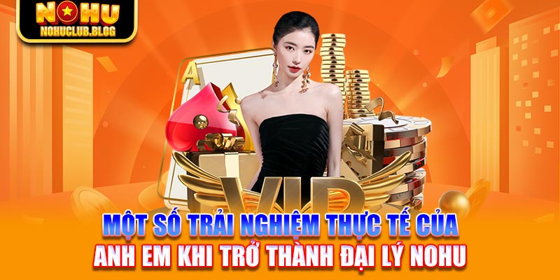 Một số trải nghiệm thực tế của anh em khi trở thành đại lý nohu