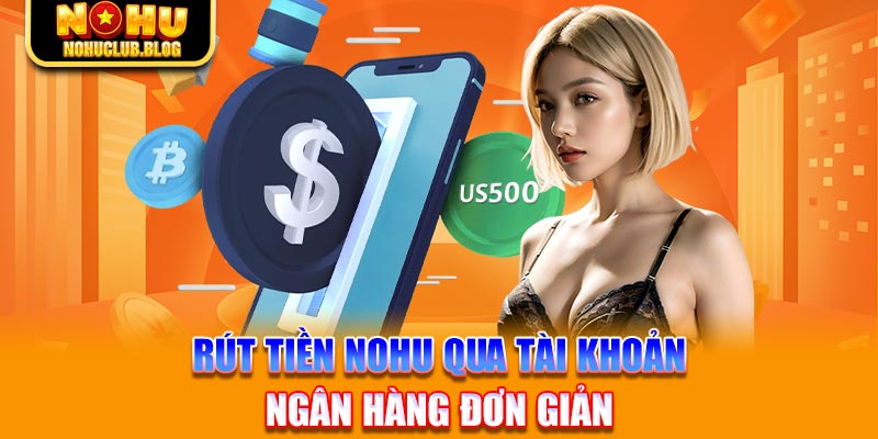 Rút tiền Nohu qua tài khoản ngân hàng đơn giản