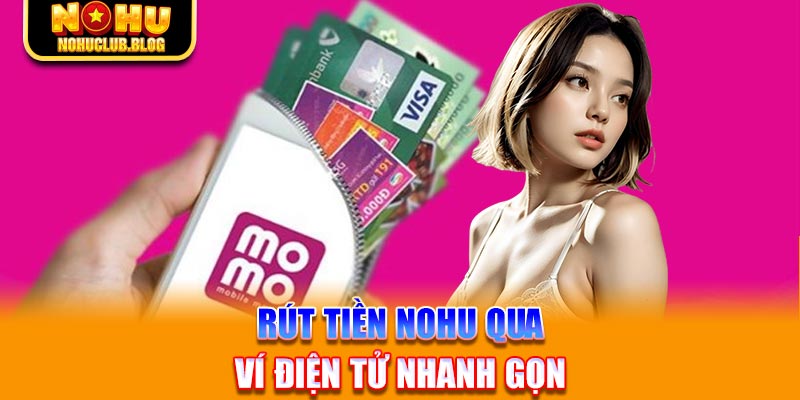 Rút tiền Nohu qua ví điện tử nhanh gọn