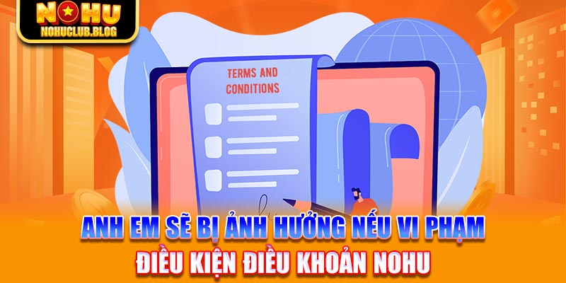 Anh em sẽ bị ảnh hưởng nếu vi phạm điều kiện điều khoản Nohu