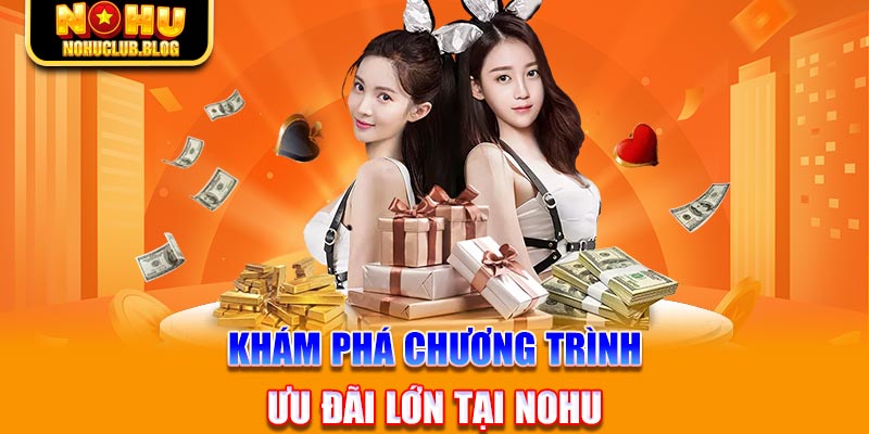 Khám phá chương trình ưu đãi lớn tại Nohu