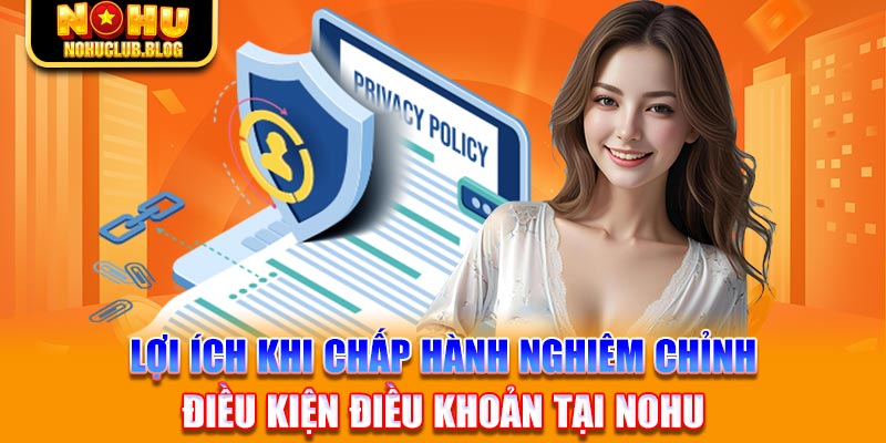 Lợi ích khi chấp hành nghiêm chỉnh điều kiện điều khoản tại Nohu