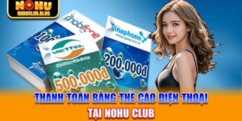 Thanh toán bằng thẻ cào điện thoại tại Nohu Club