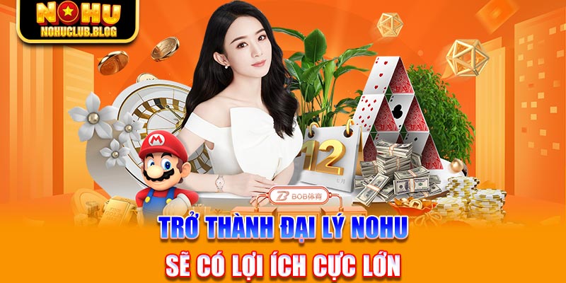 Trở thành đại lý Nohu sẽ có lợi ích cực lớn